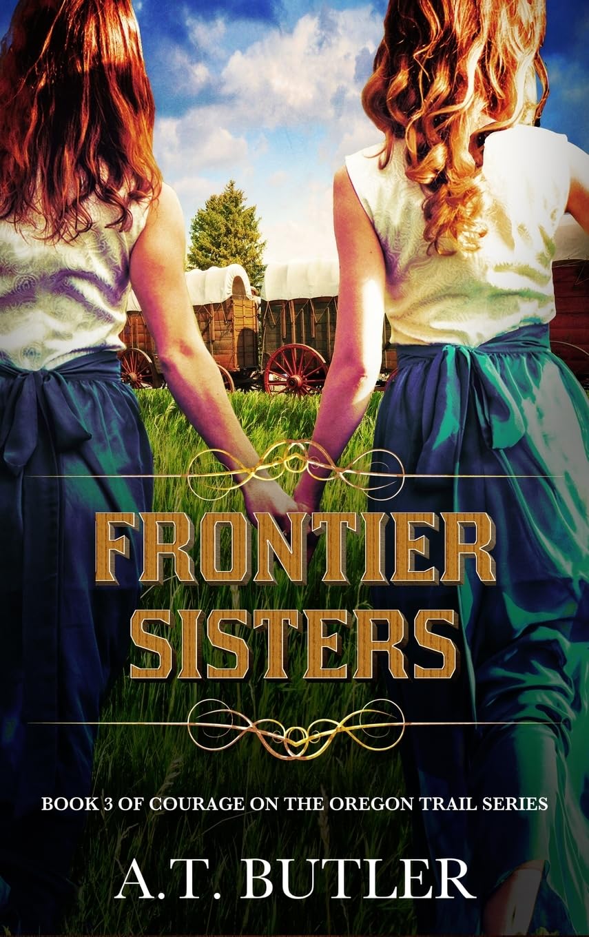 Frontier Sisters: Historical Women's Fiction Saga (Courage on the Oregon Trail, Band 3)