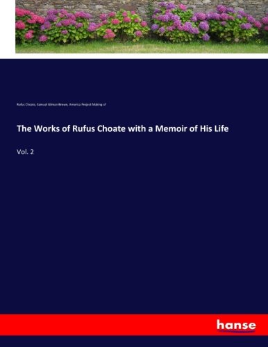The Works of Rufus Choate with a Memoir of His Life: Vol. 2