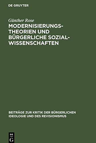 Modernisierungstheorien und bürgerliche Sozialwissenschaften: Eine Studie zur bürgerlichen Gesellschaftstheorie und Geschichtsideologie der Gegenwart