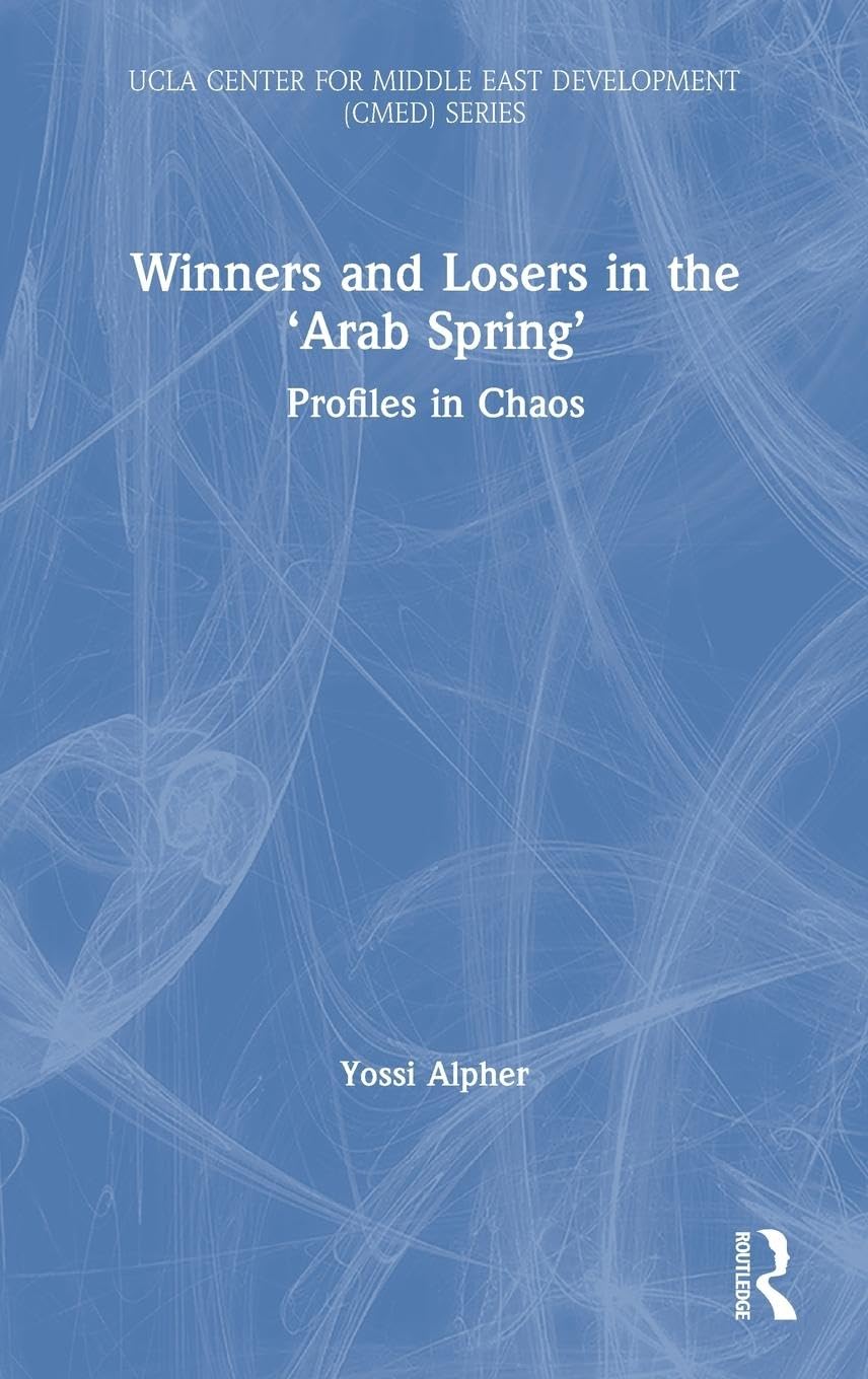 Winners and Losers in the 'Arab Spring': Profiles in Chaos (UCLA Center for Middle East Development (CMED))