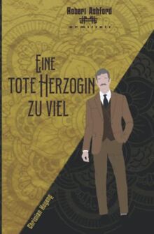 Eine tote Herzogin zu viel: Robert Ashford ermittelt