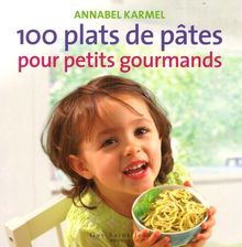 100 plats de pâtes pour petits gourmands