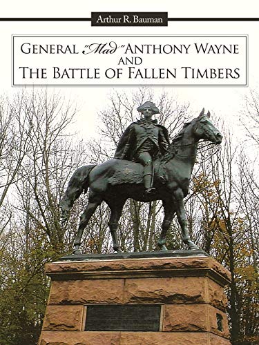 General Mad Anthony Wayne & The Battle Of Fallen Timbers