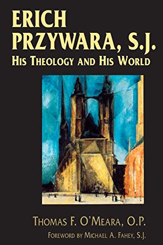 Erich Przywara, S.J.: His Theology and His World