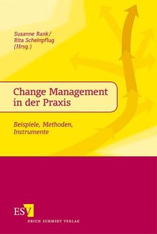 Change Management in der Praxis. Beispiele, Methoden, Instrumente