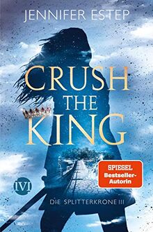 Crush the King (Die Splitterkrone 3): Die Splitterkrone 3