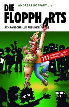 Die Floppharts: Schrägschrille Freunde: 111 Humoralltagsinspirationen