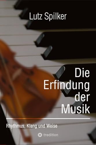 Die Erfindung der Musik - Lutz Spilker Kartoniert (TB)