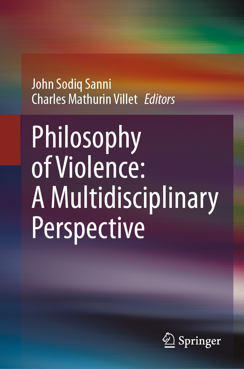 Philosophy of Violence: A Multidisciplinary Perspective: A Mutlidisciplinary Perspective