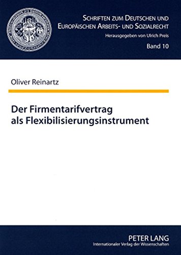Der Firmentarifvertrag als Flexibilisierungsinstrument: Unter besonderer Berücksichtigung des sogenannten tariflichen Sozialplans (Schriften zum Deutschen und Europäischen Arbeits- und Sozialrecht)