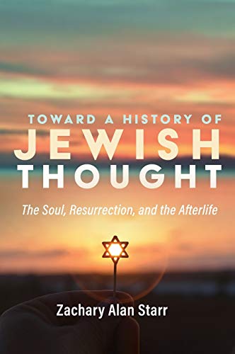 Toward a History of Jewish Thought: The Soul, Resurrection, and the Afterlife