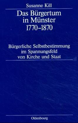 Das Bürgertum in Münster 1770-1870: Bürgerliche Selbstbestimmung im Spannungsfeld von Kirche und Staat