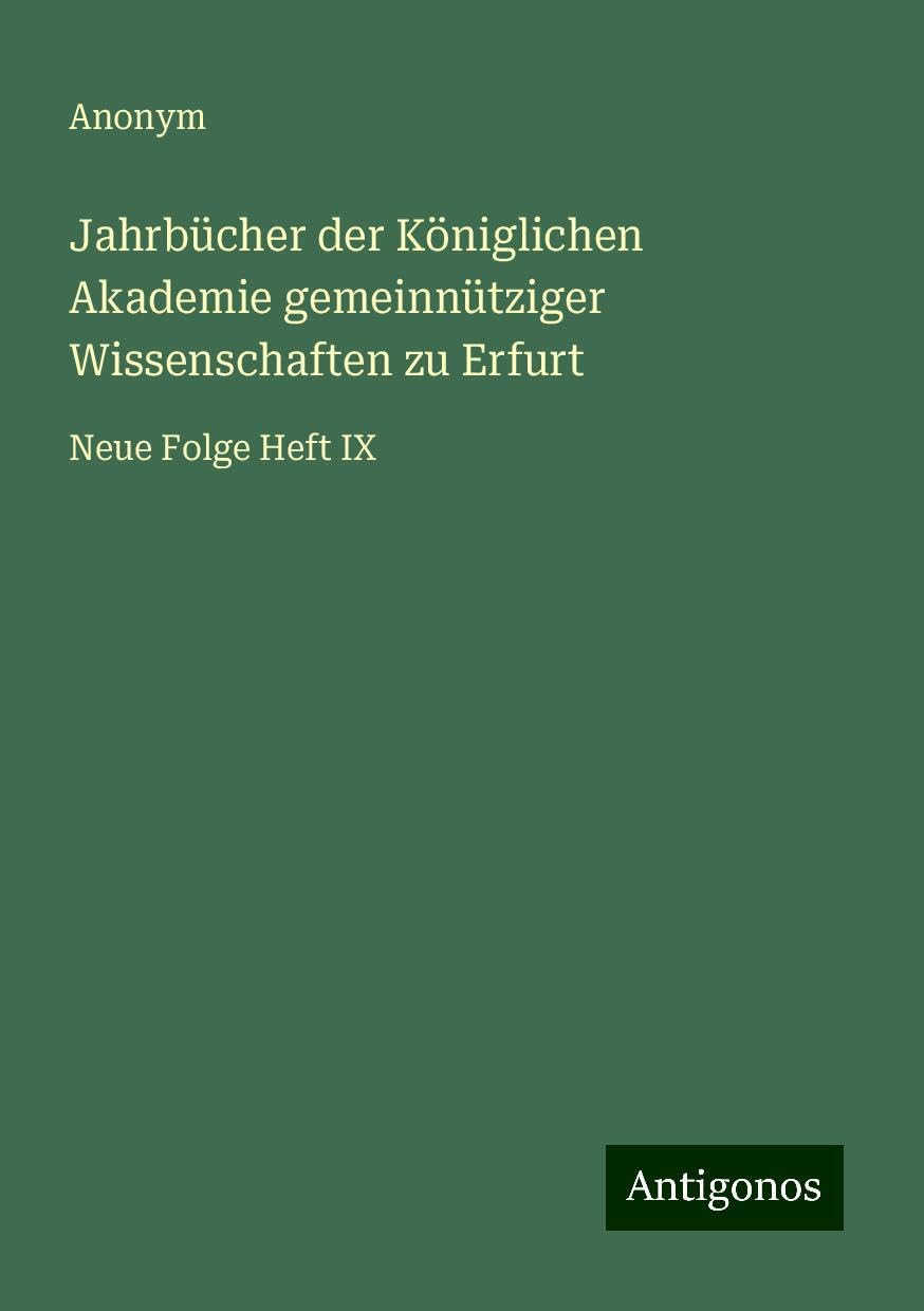 Jahrbücher der Königlichen Akademie gemeinnütziger Wissenschaften zu Erfurt: Neue Folge Heft IX