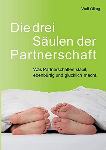 Die drei Säulen der Partnerschaft: Was Partnerschaften stabil, ebenbürtig und glücklich macht