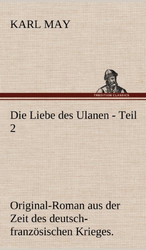 Die Liebe des Ulanen - Teil 2: Original-Roman aus der Zeit des deutsch-französischen Krieges.