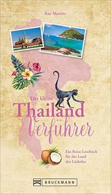 Reiseführer Thailand: Der kleine Thailand Verführer. Eine Einführung in die Kultur und Geschichte des Landes des Lächelns. Das Reiselesebuch über Thailand. NEU 2018