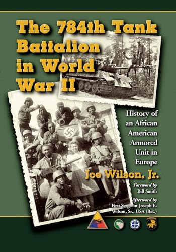 The 784th Tank Battalion in World War II: History of an African American Armored Unit in Europe