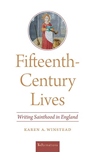 Fifteenth-Century Lives: Writing Sainthood in England (Reformations: Medieval and Early Modern)