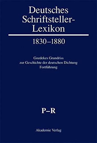 Deutsches Schriftstellerlexikon 1830-1880. Goedekes Grundriss zur Geschichte der deutschen Dichtung - Fortführung: P-R