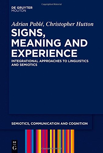 Signs, Meaning and Experience: Integrational Approaches to Linguistics and Semiotics (Semiotics, Communication and Cognition [SCC], Band 15)
