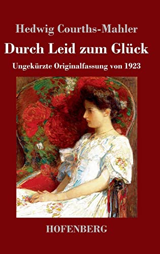 Durch Leid zum Glück: Ungekürzte Originalfassung von 1923