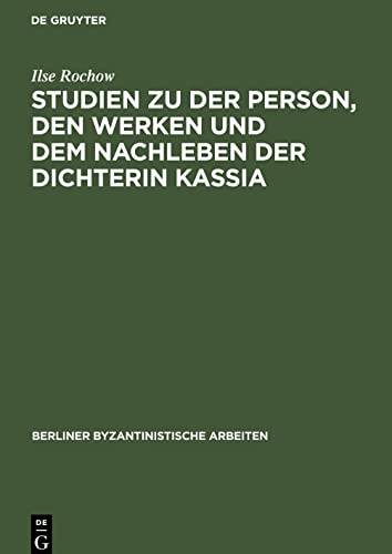 Studien zu der Person, den Werken und dem Nachleben der Dichterin Kassia