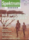 Spektrum der Wissenschaft. Dossier. Die Evolution des Menschen: Der Ursprung des Menschen. Frühe Hominiden. Spuren des aufrechten Ganges. Auf der ... Adam und Eva. Neandertaler gegen Homo sapiens