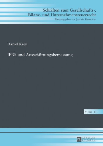 IFRS und Ausschüttungsbemessung (Schriften zum Gesellschafts-, Bilanz- und Unternehmensteuerrecht)