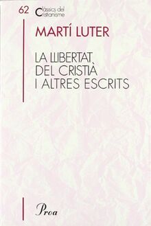 La llibertat del cristià ; Comentari al Magníficat; La captivitat babilònica de l'Esglesia (CLÀSSICS CRIST, Band 62)