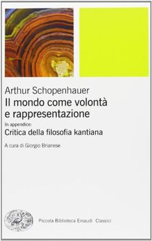 Il mondo come volontà e rappresentazione-Critica della filosofia kantiana (Piccola biblioteca Einaudi. Nuova serie)