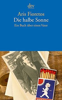 Die halbe Sonne: Ein Buch über einen Vater