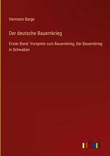 Der deutsche Bauernkrieg: Erster Band: Vorspiele zum Bauernkrieg, Der Bauernkrieg in Schwaben