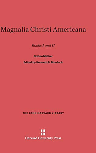 Magnalia Christi Americana: Books I and II (John Harvard Library (Hardcover), Band 95)