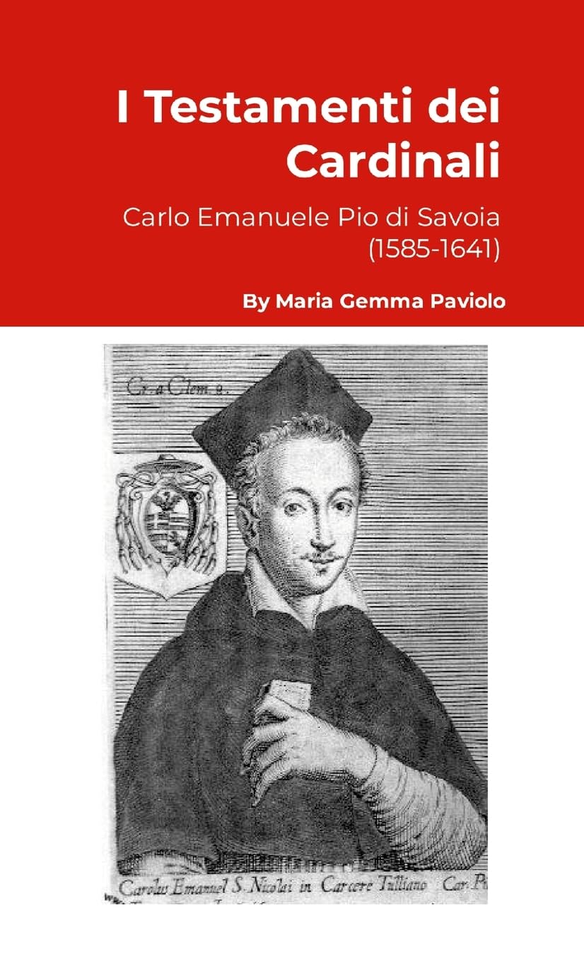 I Testamenti dei Cardinali: Carlo Emanuele Pio di Savoia (1585-1641)