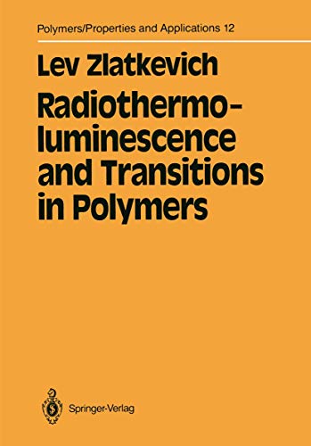 Radiothermoluminescence and Transitions in Polymers (Polymers - Properties and Applications, 12, Band 12)