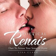 Poetical Renais: Dare To Arouse Your Sense of Desire