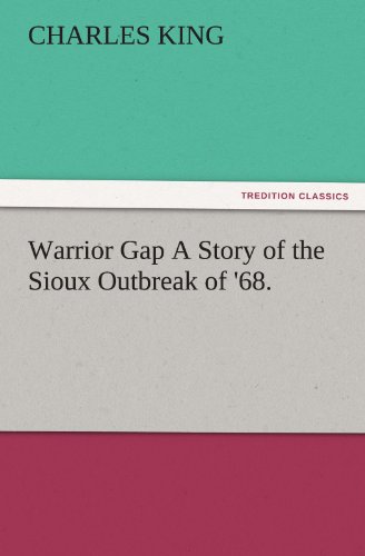 Warrior Gap A Story of the Sioux Outbreak of '68. (TREDITION CLASSICS)