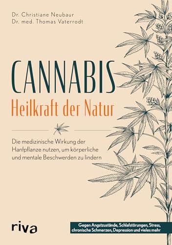 Cannabis – Heilkraft der Natur: Die medizinische Wirkung der Hanfpflanze nutzen, um körperliche und mentale Beschwerden zu lindern. Gegen Angstzustände, Schmerzen, Depressionen und vieles mehr