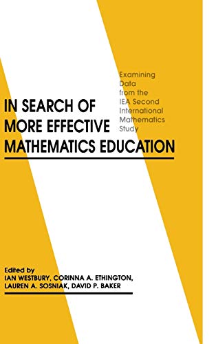 In Search of More Effective Mathematics Education: Examining Data from the IEA Second International Mathematics Study (Issues in Curriculum Theory, Policy, and Research)