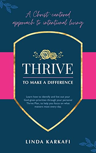 Thrive to Make a Difference: A Christ-Centered Approach to Intentional Living