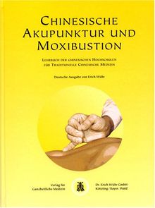 Chinesische Akupunktur und Moxibustion: Lehrbuch der chinesischen Hochschulen für traditionelle chinesische Medizin