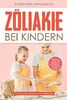 Zöliakie bei Kindern: Freude am Essen trotz Glutenunverträglichkeit - Das Kochbuch mit über 100 fantastischen Rezepten für leckere Gerichte, die Kinder lieben!