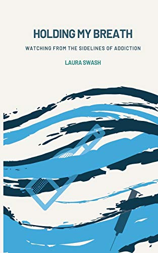 Holding my Breath: Watching from the Sidelines of Addiction
