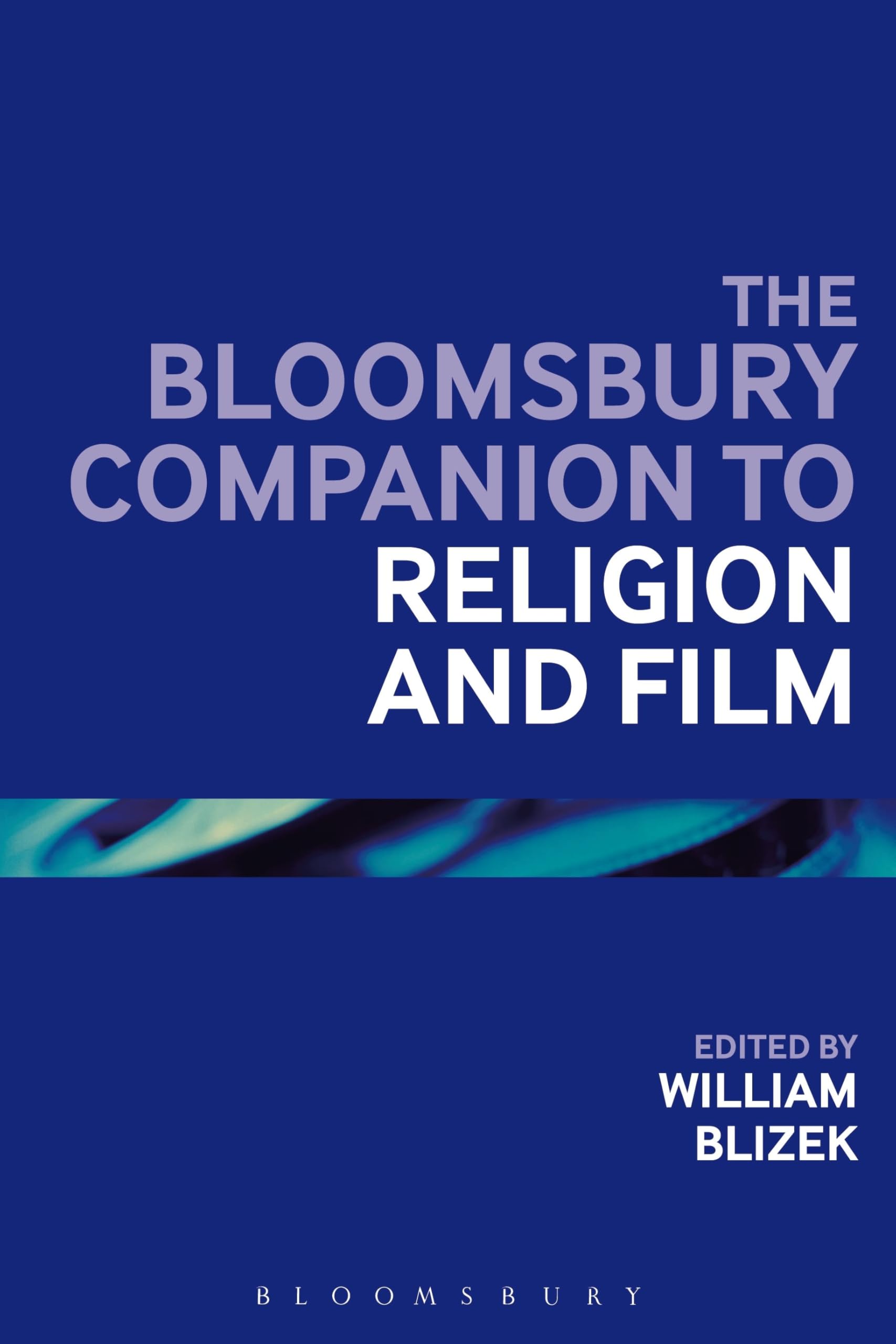 The Bloomsbury Companion to Religion and Film (Bloomsbury Companions)