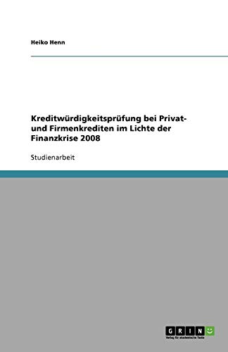 Kreditwürdigkeitsprüfung bei Privat- und Firmenkrediten im Lichte der Finanzkrise 2008