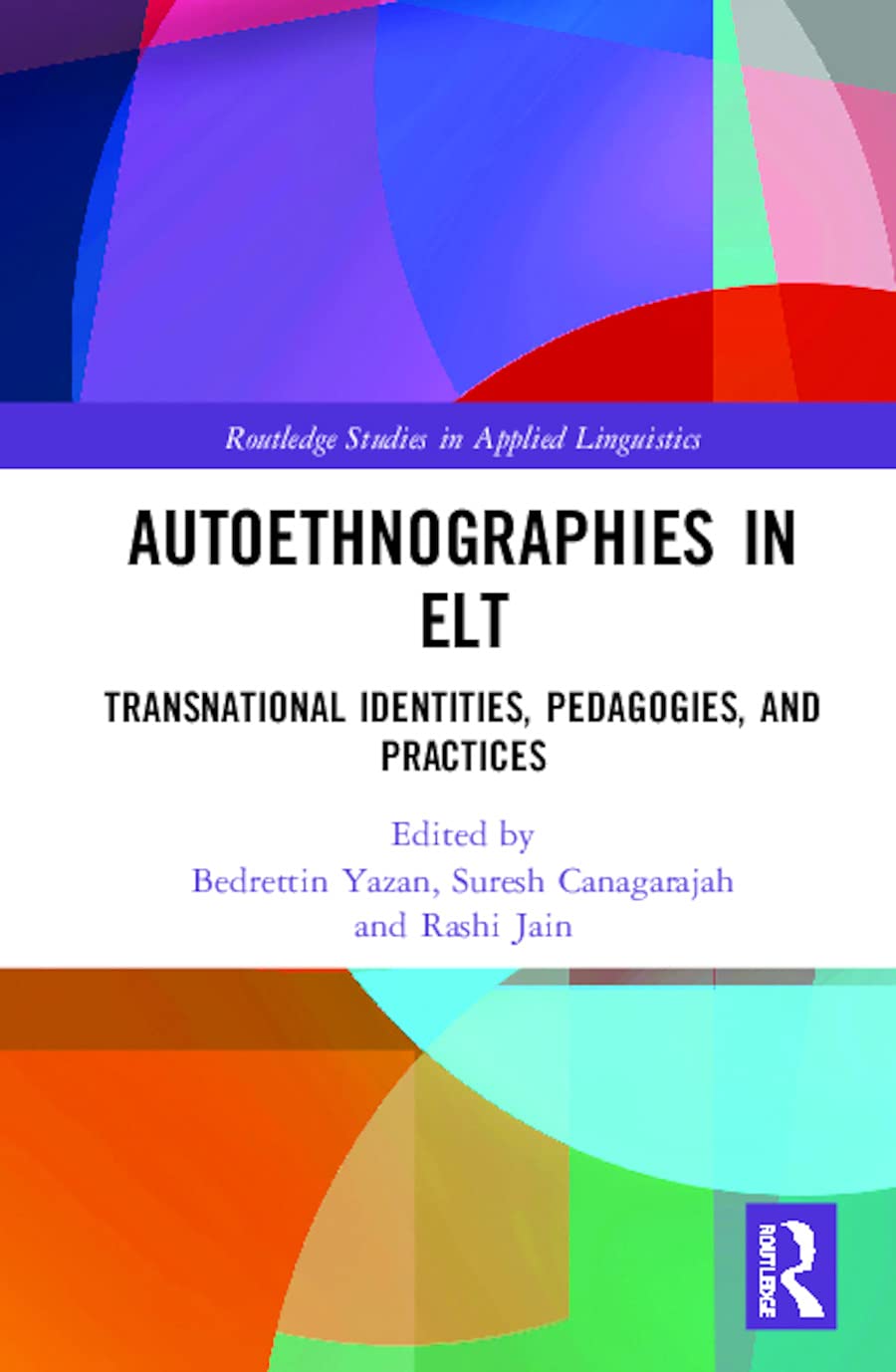 Autoethnographies in ELT: Transnational Identities, Pedagogies, and Practices (Routledge Studies in Applied Linguistics)