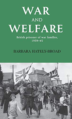 War and Welfare: British Prisoner of War Families, 1939-45