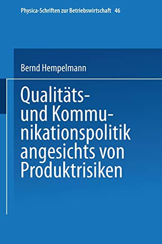 Qualitäts- und Kommunikationspolitik angesichts von Produktrisiken (Physica-Schriften zur Betriebswirtschaft Bd. 46) (Physica-Schriften zur Betriebswirtschaft, 46, Band 46)