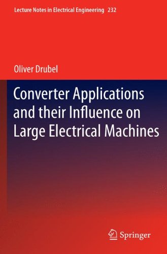 Converter Applications and their Influence on Large Electrical Machines (Lecture Notes in Electrical Engineering)