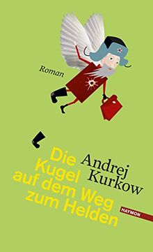 Die Kugel auf dem Weg zum Helden: Roman